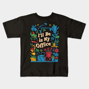 I'll be In My Office | Gardening Kids T-Shirt